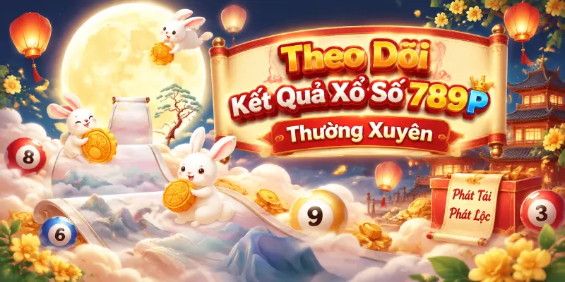 Theo Dõi Kết Quả Xổ Số 789P Thường Xuyên