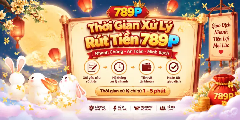 Thời Gian Xử Lý Rút Tiền 789P
